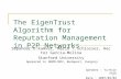 1 The EigenTrust Algorithm for Reputation Management in P2P Networks Sepandar D.Kamvar, Mario T.Schlosser, Hector Garcia-Molina Stanford University Appeared.