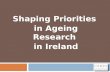 Shaping Priorities in Ageing Research in Ireland.