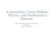Α-synuclein, Lewy Bodies, Prions, and Parkinson’s Disease Cody McCullough & Sara Homsi BCM 465 April 19 th, 2010.