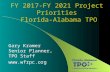 FY 2017-FY 2021 Project Priorities Florida-Alabama TPO Gary Kramer Senior Planner, TPO Staff .