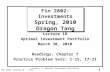 1 FIN 2802, Spring 10 - Tang Chapter 7: Optimal Investment Portfolio Fin 2802: Investments Spring, 2010 Dragon Tang Lecture 18 Optimal Investment Portfolio.