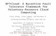 BFTCloud: A Byzantine Fault Tolerance Framework for Voluntary-Resource Cloud Computing Yilei Zhang, Zibin Zheng, and Michael R. Lyu {ylzhang,zbzheng,lyu}@cse.cuhk.edu.hk.