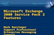 Microsoft Exchange 2000 Service Pack 2 Features Mark Barringer Support Professional Enterprise Messaging Support Microsoft Corporation.