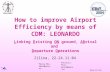Aena Zilina, 23.11.04 Zilina, 22-24.11.04 How to improve Airport Efficiency by means of CDM: LEONARDO Linking Existing ON ground, ARrival and Departure.