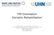 TRI Orientation Geriatric Rehabilitation Dr. Shabbir Alibhai | Dr. Arielle Berger | Dr. Vicky Chau Dr. Barry Goldlist | Dr. Dan Liberman | Dr. Karen Ng.