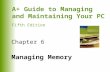 A+ Guide to Managing and Maintaining Your PC Fifth Edition Chapter 6 Managing Memory.