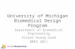 University of Michigan Biomedical Design Program Department of Biomedical Engineering Aileen Huang-Saad BMES 2011.