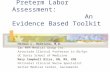 Preterm Labor Assessment: An Evidence Based Toolkit Herman L. Hedriana, M.D. Sac MFM Medical Group Inc. Associate Clinical Professor in Ob/Gyn UC Davis.