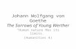 Johann Wolfgang von Goethe  The Sorrows of Young Werther “Human nature has its limits.” (Humanities 4)