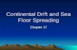 Continental Drift and Sea Floor Spreading Chapter 17.