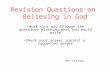 Revision Questions on Believing in God Work your way through the questions planning what you would write Check your answer against a suggested answer Mrs.