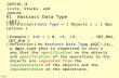 CHAPTER 3 Lists, Stacks, and Queues §1 Abstract Data Type (ADT) 【 Definition 】 Data Type = { Objects }  { Operations } 〖 Example 〗 int = { 0,  1,