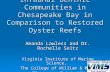 Secondary Production of Infaunal Benthic Communities in Chesapeake Bay in Comparison to Restored Oyster Reefs Amanda Lawless and Dr. Rochelle Seitz Virginia.