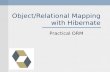 Object/Relational Mapping with Hibernate Practical ORM.