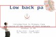 Low back pain Introduction to Primary Care: a course of the Center of Post Graduate Studies in FM PO Box 27121 – Riyadh 11417 Tel: 4912326 – Fax: 4970847.