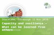 Stocktake, Edinburgh 15 Nov 2010 Capacity and resilience – What can be learned from others Dr Pasi Penttinen.