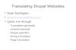 Translating Drupal Websites Sean Burlington   Quick run through ï€­ Translation generally ï€­ Lessons learned ï€­ Drupal specifics ï€­ String