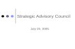 Strategic Advisory Council July 20, 2005. Agenda Strategic Advisory Council July 20, 2005 Welcome/New Member Introduction I. Strategic Technology Plan.