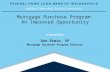 Building Partnerships. Serving Communities. 1 Mortgage Purchase Program: An Improved Opportunity presented by Don Erwin, VP Mortgage Purchase Program.