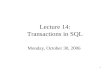 1 Lecture 14: Transactions in SQL Monday, October 30, 2006.