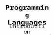 1 Programming Languages Introduction. 2 Overview Motivation Why study programming languages? Some key concepts.