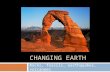 CHANGING EARTH Rocks, fossils, earthquakes, volcanoes.