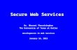 Secure Web Services Dr. Bhavani Thuraisingham The University of Texas at Dallas Developments in Web Services January 16, 2015.