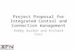 Project Proposal for Integrated Control and Connection management Robby Gurdan and Richard Foss.