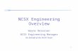 NCSX 1 NCSX Engineering Overview Wayne Reiersen NCSX Engineering Manager On behalf of the NCSX Team.