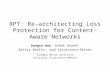 RPT: Re-architecting Loss Protection for Content-Aware Networks Dongsu Han, Ashok Anand ǂ, Aditya Akella ǂ, and Srinivasan Seshan Carnegie Mellon University.