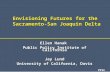 1 Envisioning Futures for the Sacramento-San Joaquin Delta Ellen Hanak Public Policy Institute of California Jay Lund University of California, Davis.
