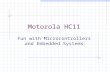 Motorola HC11 Fun with Microcontrollers and Embedded Systems.