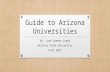 Guide to Arizona Universities By: Juan Ormeno Lopez Arizona State University Fall 2013.