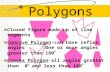 Polygons Closed figure made up of line segments Concave Polygon-can have reflex angles :One or more angles greater than 180 o Convex Polygon-all angles.