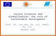 Social Sciences and Globalisation: the role of sustainable development Prof. Dr. rer.nat, Dr. sci. Habil. Dr. h.c. Walter Leal.