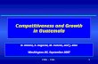 CIEN - FIEL1 Competitiveness and Growth in Guatemala D. Artana, S. Auguste, M. Cuevas, and J. Diaz Washington DC, September 2007.