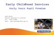 Adele Baines Business Improvement Co-ordinator Tel.: 01274 431480 Email: adele.baines@bradford.gov.uk Early Childhood Services Early Years Pupil Premium.