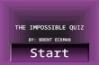 THE IMPOSSIBLE QUIZ BY: BRENT ECKMAN Start. CATCH THE FROG.