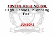 TUSTIN HIGH SCHOOL JUNIORS TUSTIN HIGH SCHOOL High School Planning For JUNIORS.