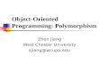 Object-Oriented Programming: Polymorphism Zhen Jiang West Chester University zjiang@wcupa.edu.