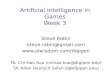 1 Artificial Intelligence in Games Week 3 Steve Rabin steve.rabin@gmail.com  TA: Chi-Hao Kuo (chihao.kuo@digipen.edu) TA: Allan.