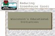 Reducing Greenhouse Gases Your Logo Here Wisconsin's Educational Initiatives.