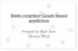 Static-neighbor-Graph-based prediction Present by Yftah Ziser January 2015.