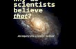 Why do scientists believe that? An inquiry into scientific method.