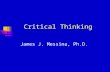 Critical Thinking James J. Messina, Ph.D.. What is Critical Thinking? Critical thinking is thinking that is clear, precise, accurate, relevant, consistent,