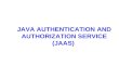 JAVA AUTHENTICATION AND AUTHORIZATION SERVICE (JAAS)