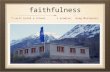 Faithfulness “I will build a school... i promise,” Greg Mortenson.