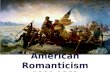 American Romanticism 1800-1860. Romanticism Notes Before the Age of Romanticism (Before 1800) American writers not widely read Puritans and Revolutionary.