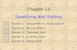 Chapter 14 Searching and Sorting Section 1 - Sequential or Linear Search Section 2 - Binary Search Section 3 - Selection Sort Section 4 - Insertion Sort.