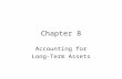 Chapter 8 Accounting for Long-Term Assets. Called Property, Plant, & Equipment Plant Assets Expected to Benefit Future Periods Actively Used in Operations.